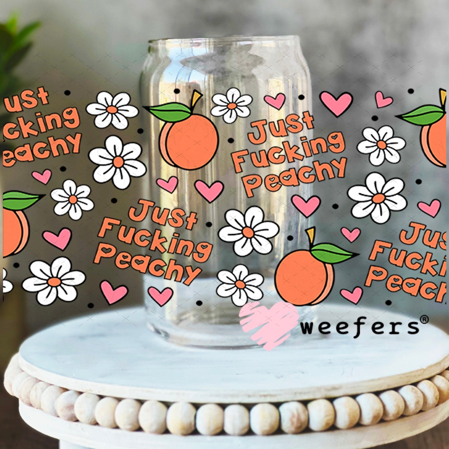 UV DTF Cup Wrap – Just F'in Peachy 16oz Libbey Glass Original Size Weefers