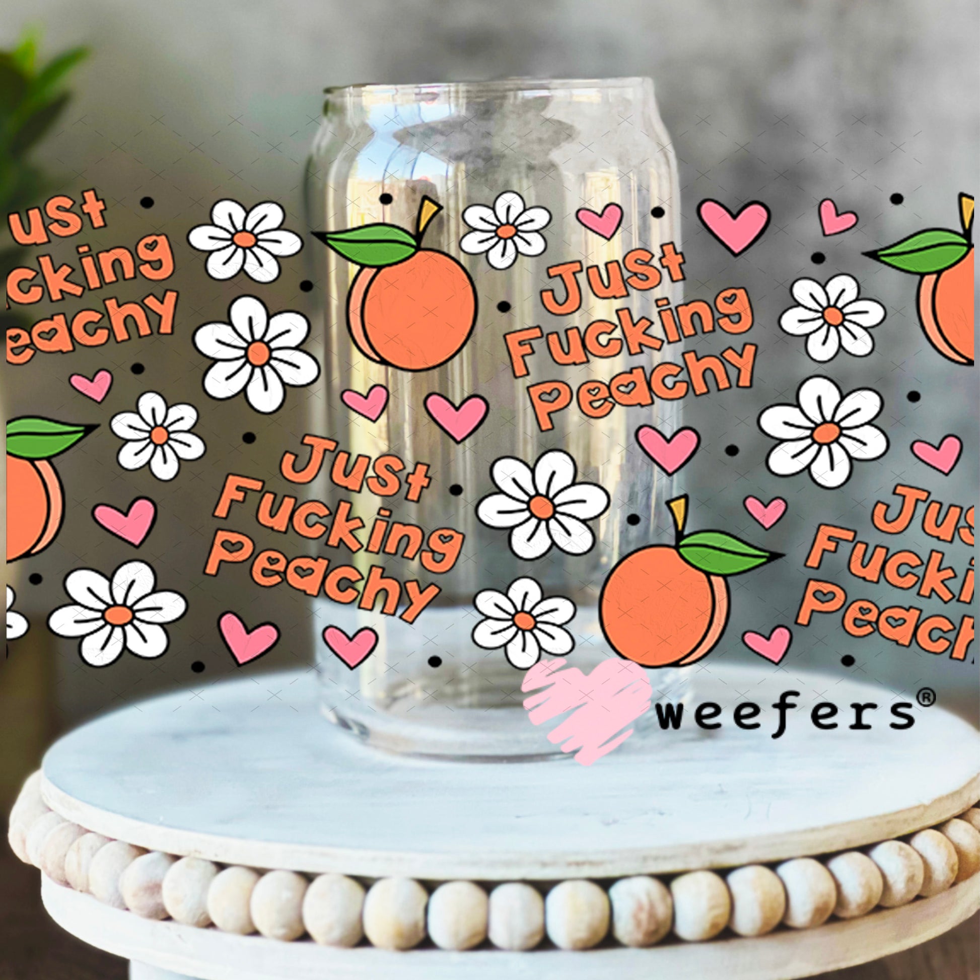 UV DTF Cup Wrap – Just F'in Peachy 16oz Libbey Glass Original Size Weefers
