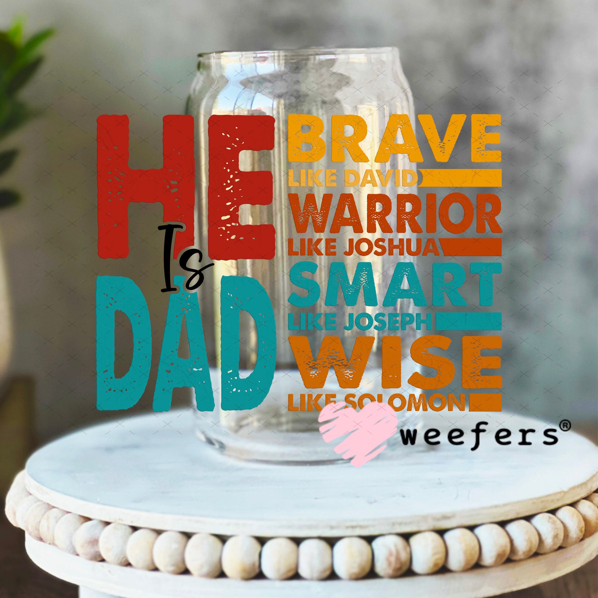 UV DTF Decal - He is Dad 16oz Libbey Glass Original Size Weefers