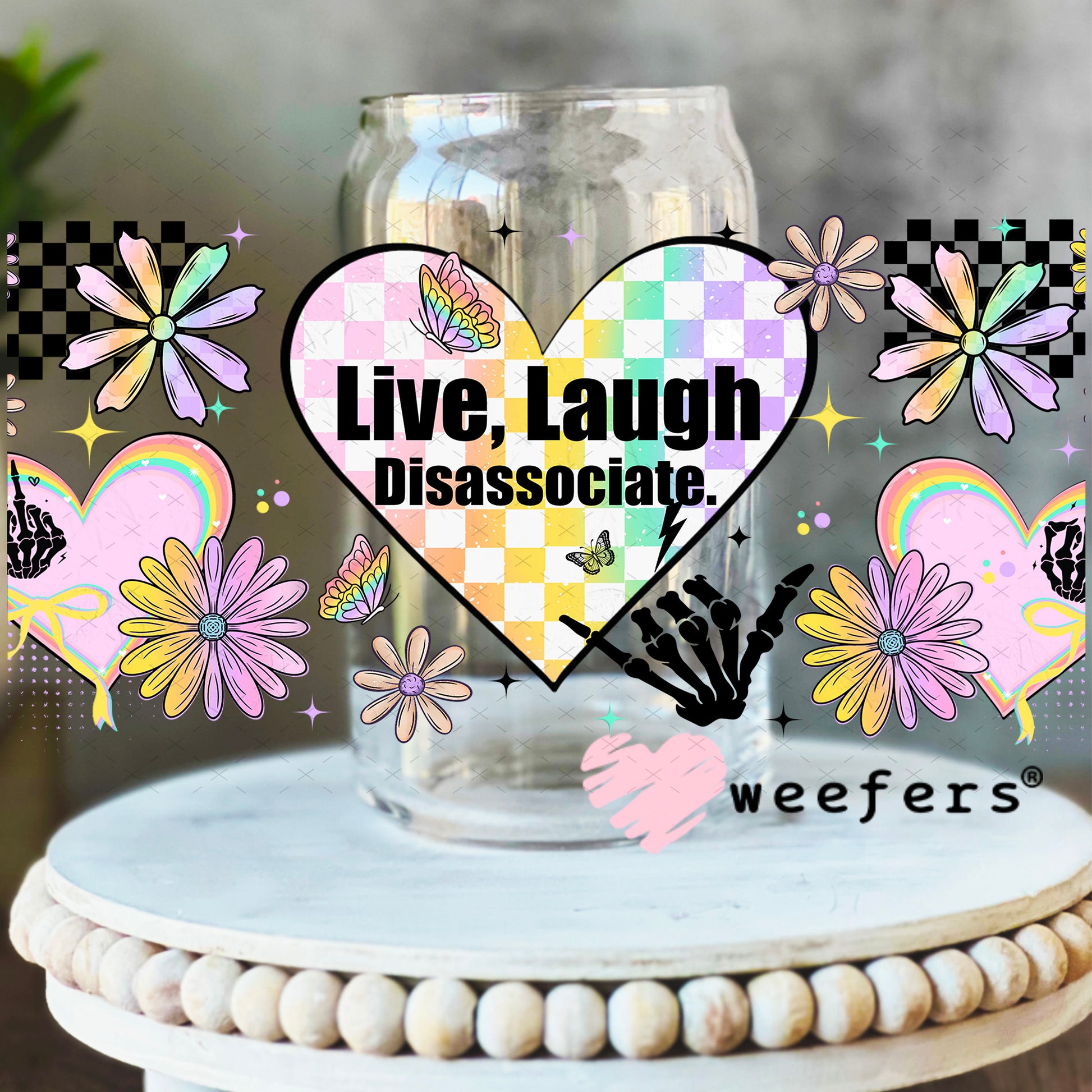 UV DTF Cup Wrap – Live Laugh Disassociate 16oz Libbey Glass Original Size Weefers