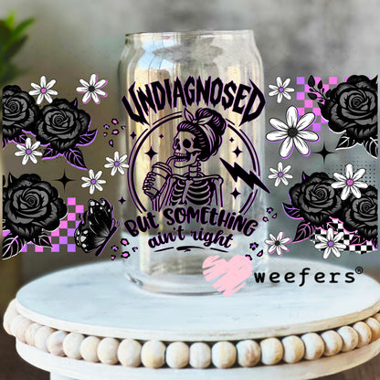 UV DTF Cup Wrap – Undiagnosed But Something Ain't Right 16oz Libbey Glass Original Size Weefers