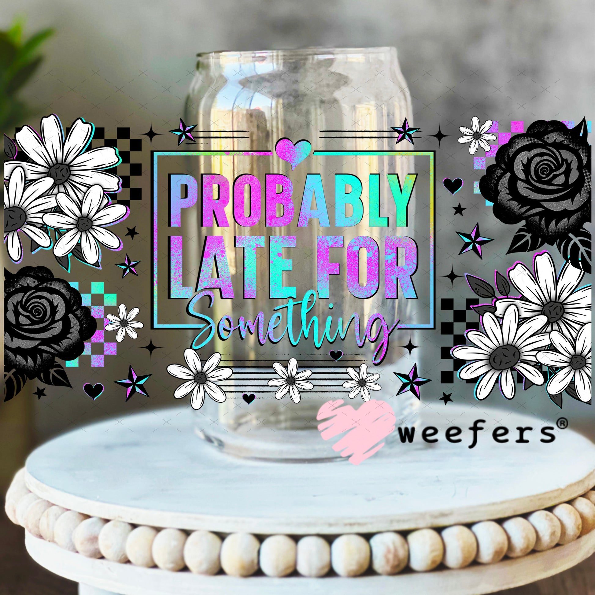 UV DTF Cup Wrap – Probably Later for Something 16oz Libbey Glass Original Size Weefers