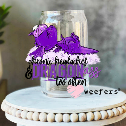 UV DTF Decal - Chronic Headaches and Dragonass too Often 16oz Libbey Glass Original Size Weefers