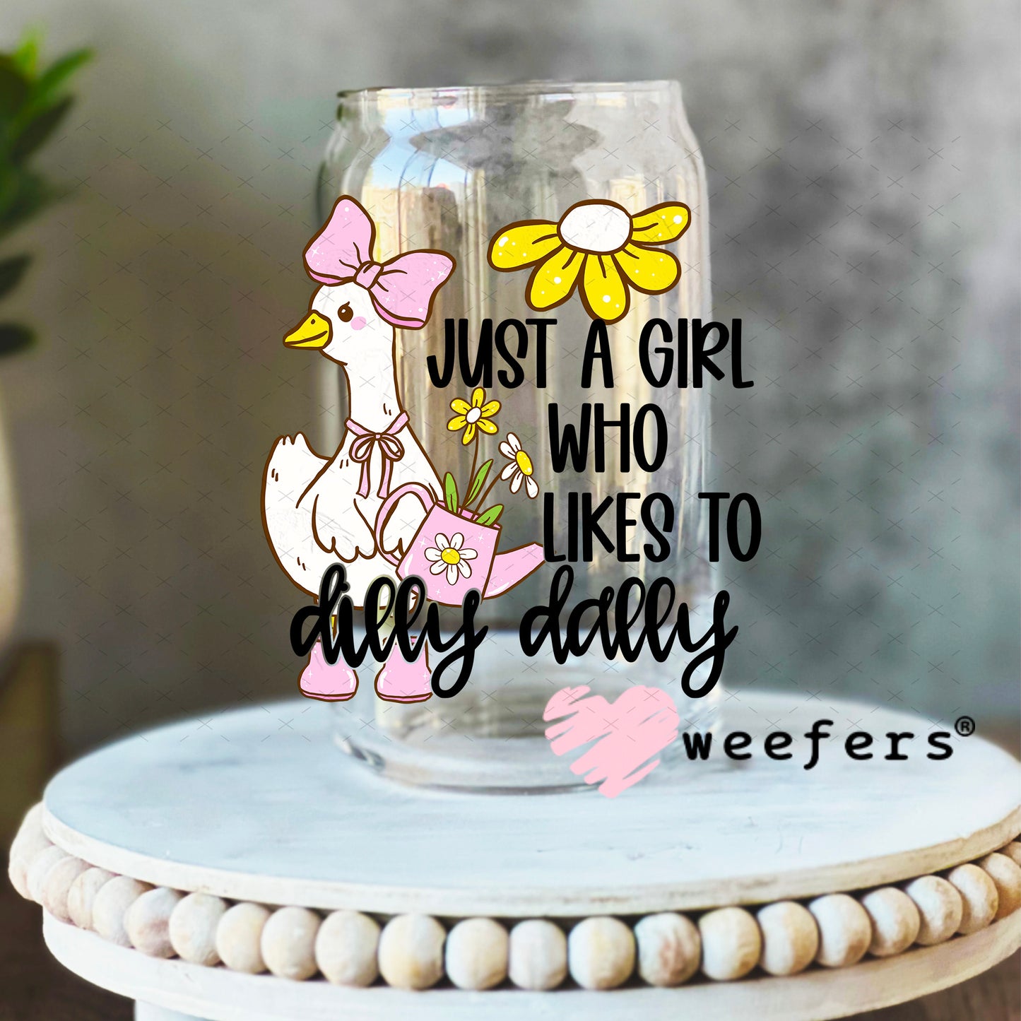 UV DTF Decal - Just a Girl Who Likes to Dilly Dally 16oz Libbey Glass Original Size Weefers