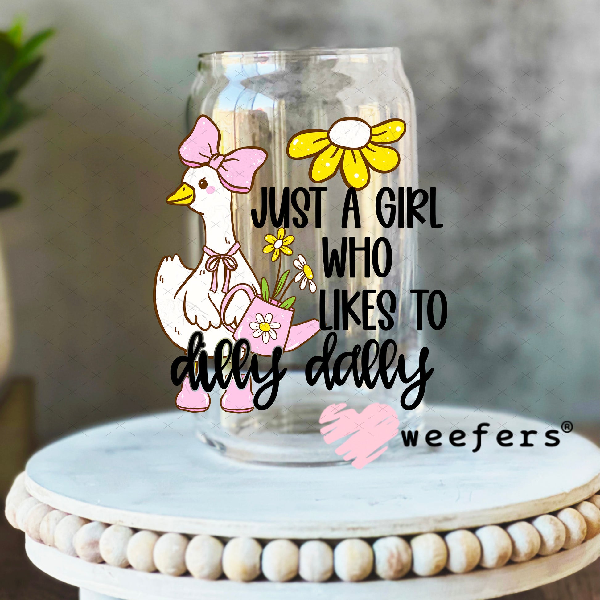 UV DTF Decal - Just a Girl Who Likes to Dilly Dally 16oz Libbey Glass Original Size Weefers