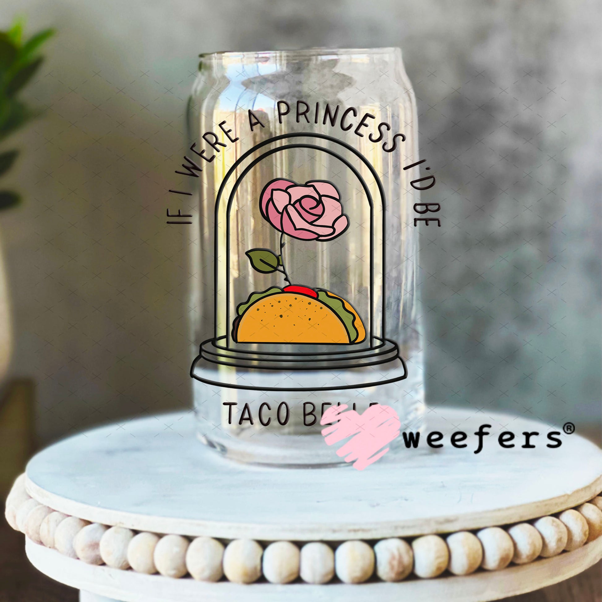 UV DTF Decal -If I were a Princess I'd Be Taco Belle 16oz Libbey Glass Original Size Weefers
