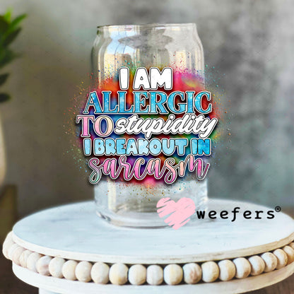 UV DTF Decal - I Am Allergic to Sarcasm I Breakout in Sarcasm 16oz Libbey Glass Original Size Weefers