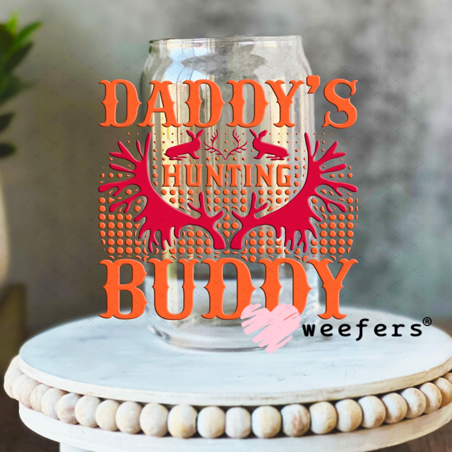 UV DTF Decal - Daddy's Hunting Buddy 16oz Libbey Glass Original Size Weefers