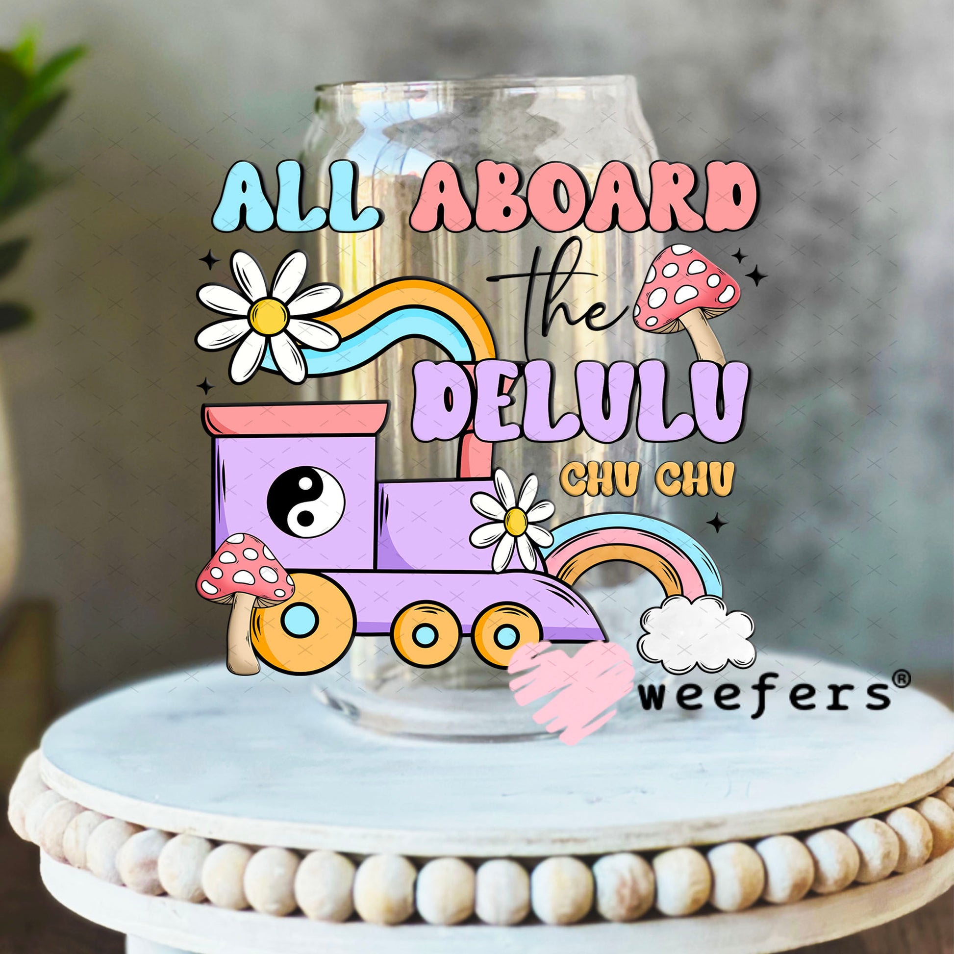 UV DTF Decal - All Aboard the Delulu Chu Chu 16oz Libbey Glass Original Size Weefers