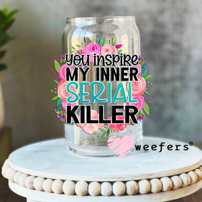 UV DTF Decal - You Inspire My Inner Serial Killer 16oz Libbey Glass Original Size Weefers