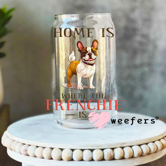 UV DTF Decal - Home is Where The Frenchie Is 16oz Libbey Glass Original Size Weefers