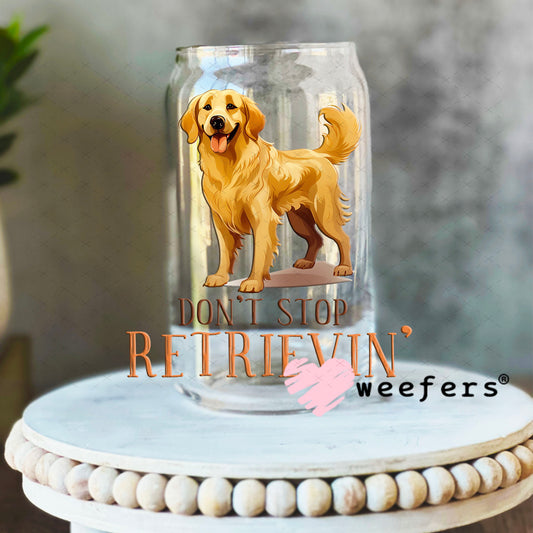 UV DTF Decal - Don't Stop Retrievin' 16oz Libbey Glass Original Size Weefers