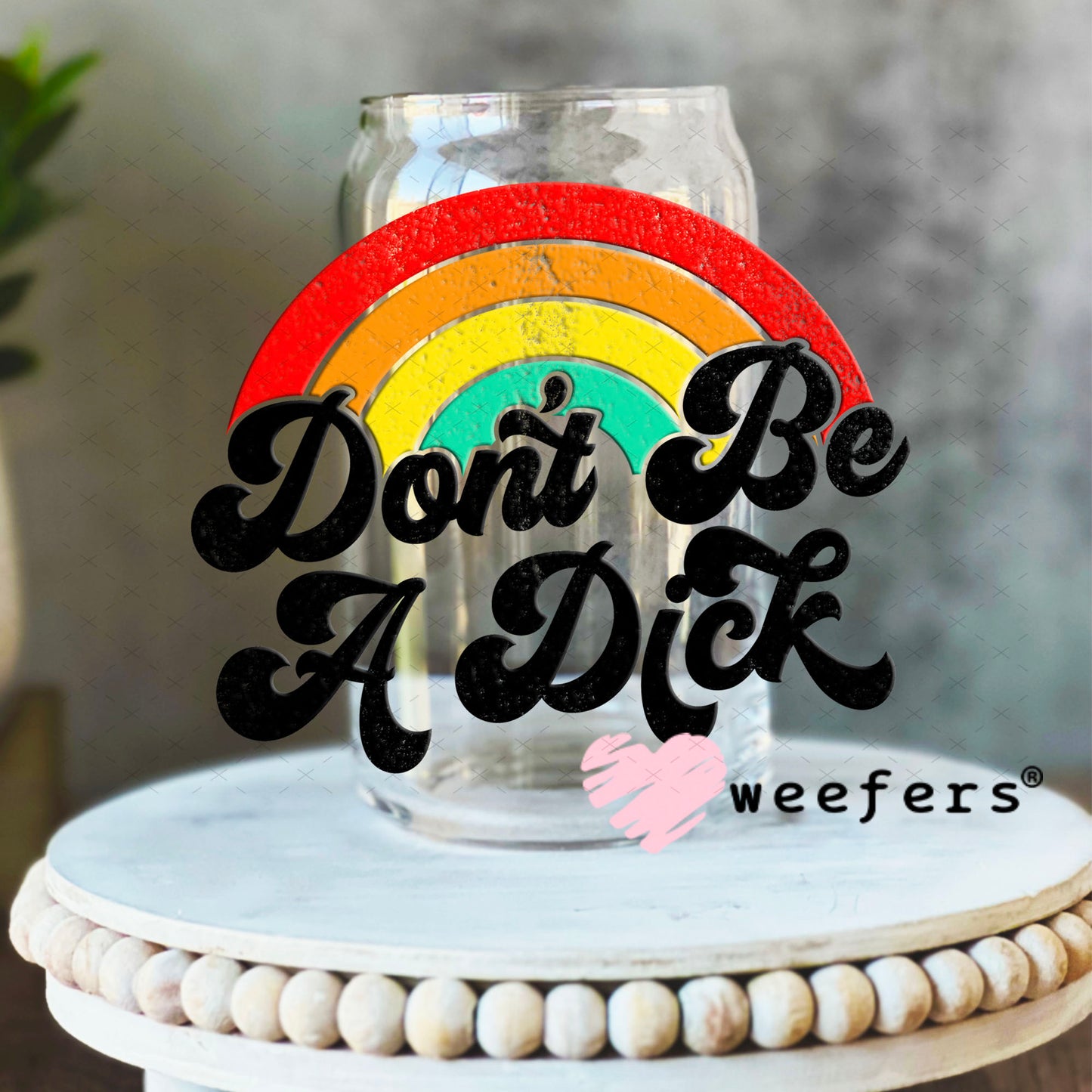 UV DTF Decal -Don't be a Richard 16oz Libbey Glass Original Size Weefers