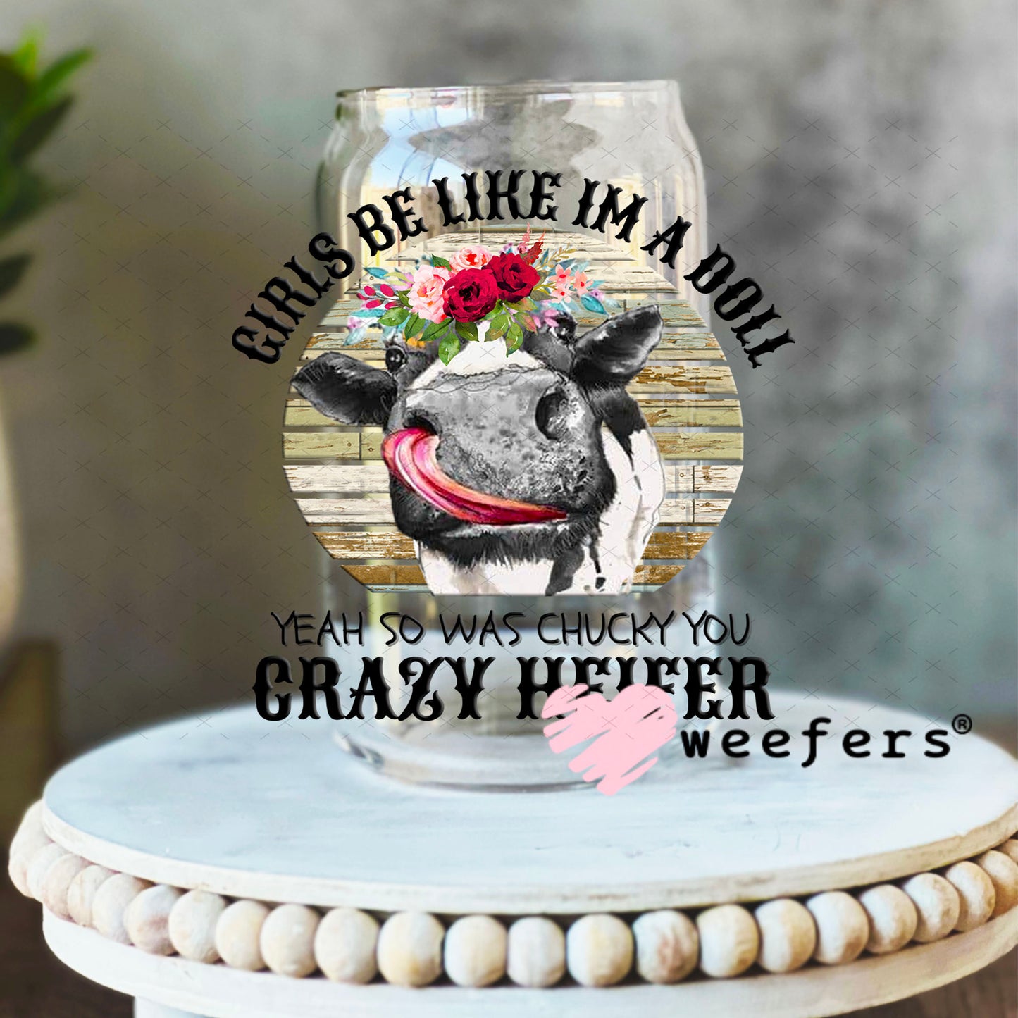 UV DTF Decal - Girls Be Like I'm a Doll 16oz Libbey Glass Original Size Weefers