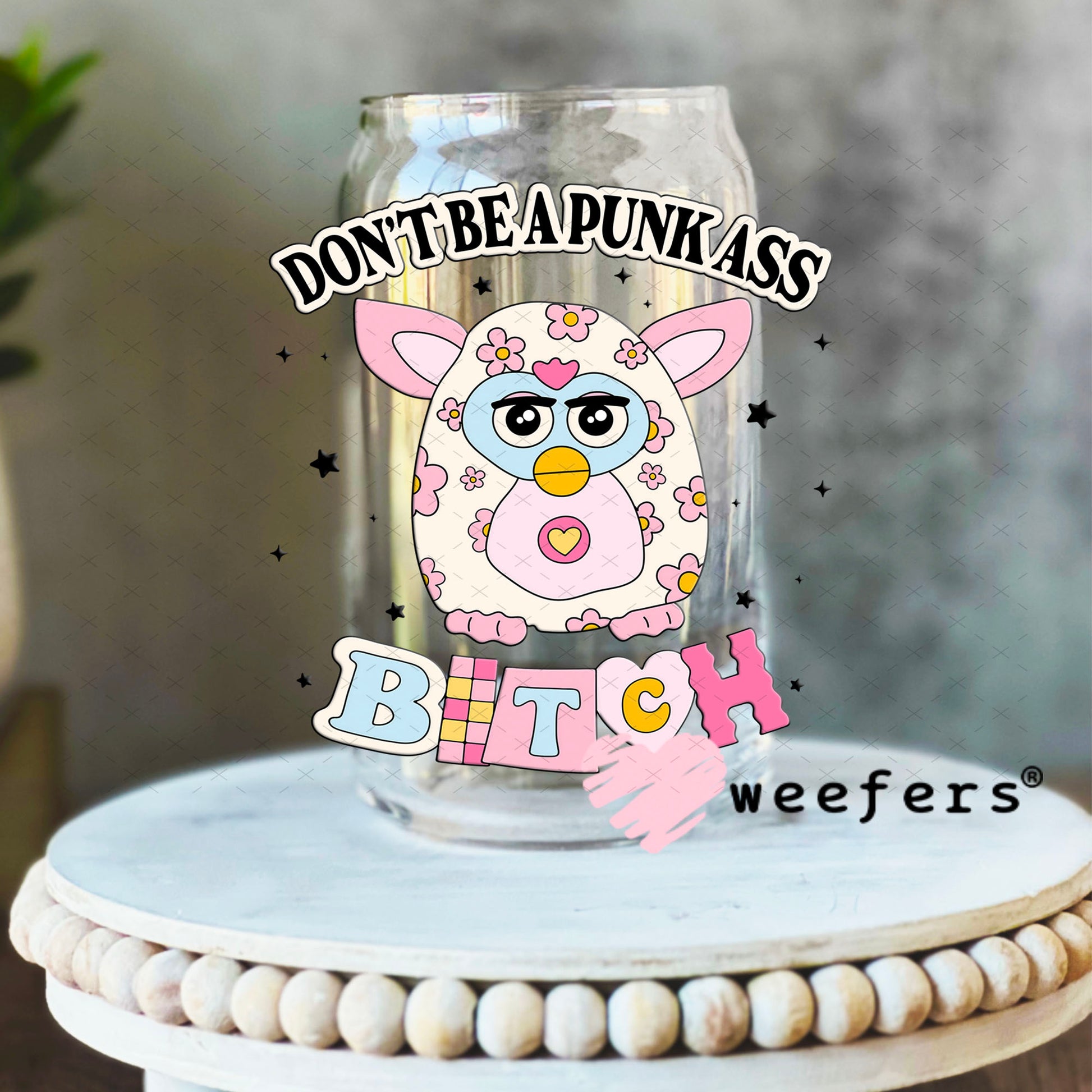 UV DTF Decal - Don't Be a Punk A$$ B$tch 16oz Libbey Glass Original Size Weefers