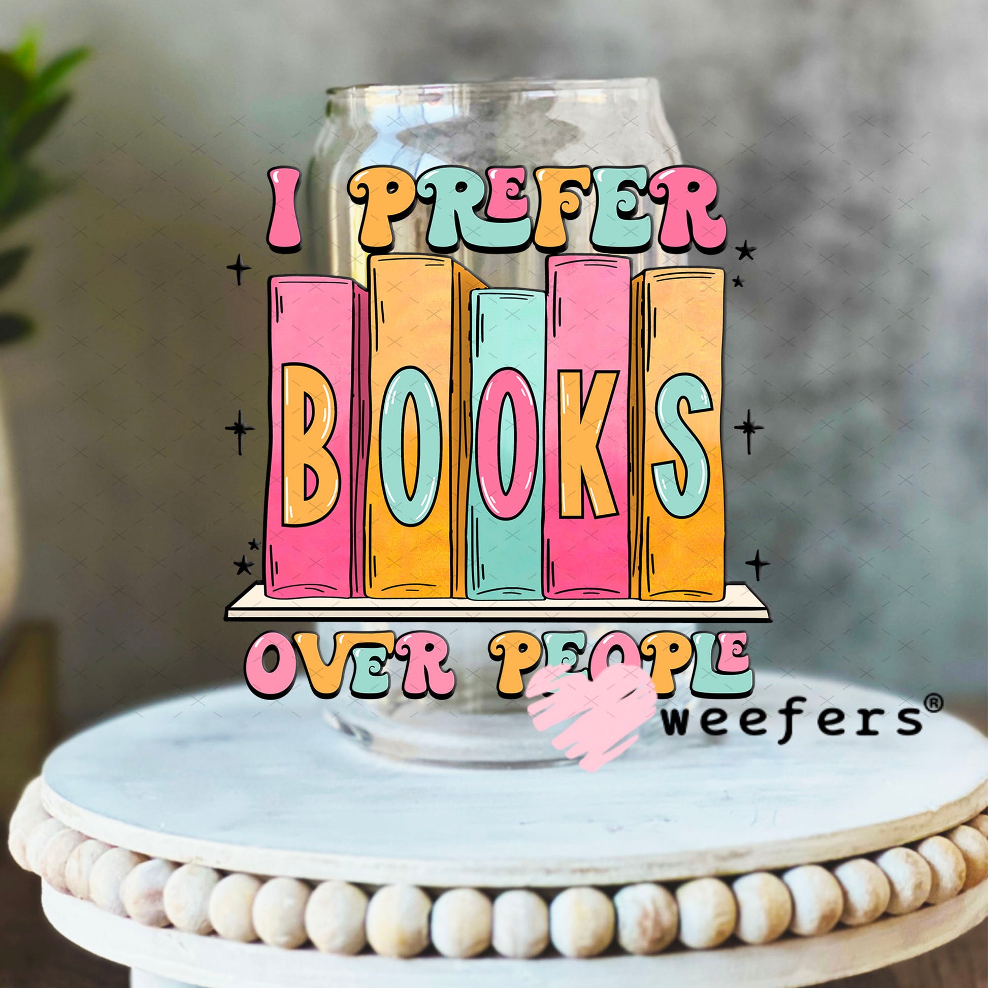 UV DTF Decal - I Prefer Books Over People 16oz Libbey Glass Original Size Weefers