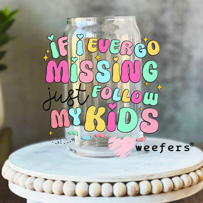 UV DTF Decal - If I Ever Go Missing Just Follow My Kids 16oz Libbey Glass Original Size Weefers