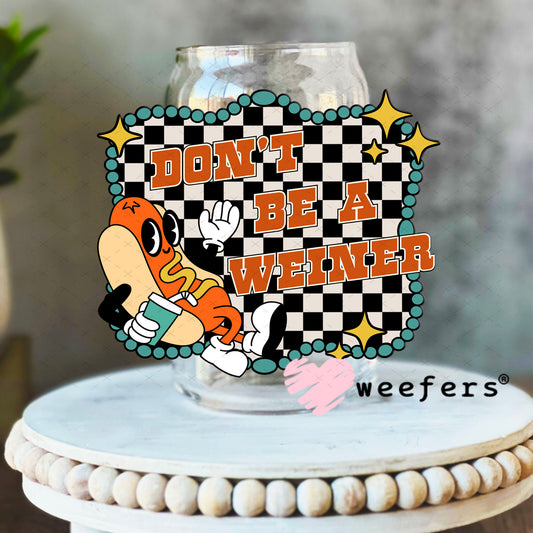 UV DTF Decal - Don't Be a Weiner 16oz Libbey Glass Original Size Weefers