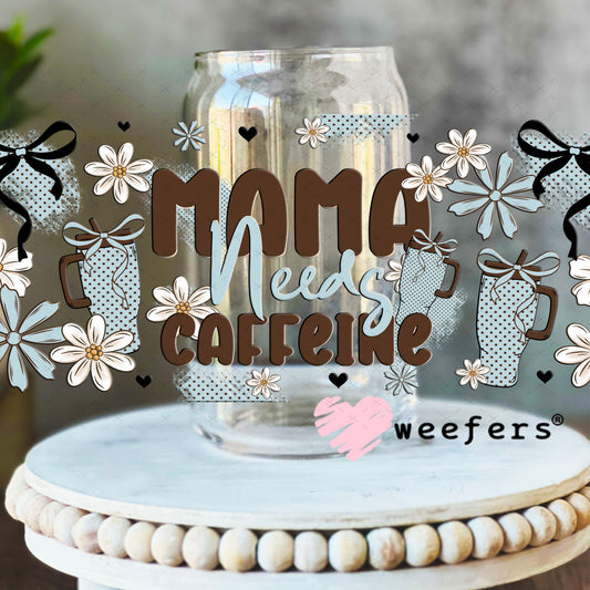 UV DTF Cup Wrap – Mama Needs Caffeine 16oz Libbey Glass Original Size Weefers