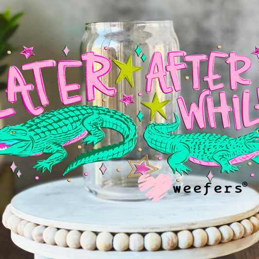 UV DTF Cup Wrap – Later Gator After A While Crocodile 16oz Libbey Glass Original Size Weefers
