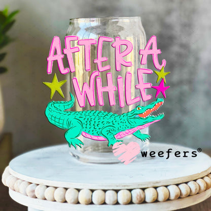 UV DTF Decal - After a While Crocodile 16oz Libbey Glass Original Size Weefers