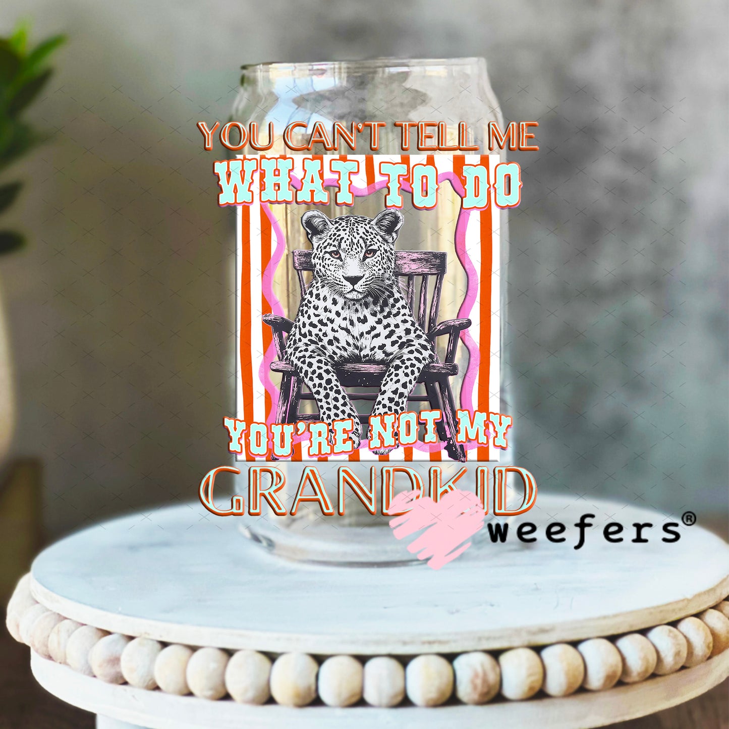 UV DTF Decal - You Can't Tell Me What To Do You're Not My Grandkid 16oz Libbey Glass Original Size Weefers