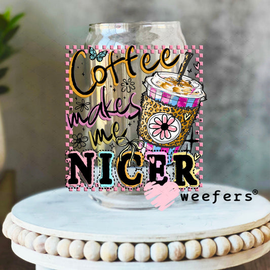 UV DTF Decal - Coffee makes me Nicer 16oz Libbey Glass Original Size Weefers