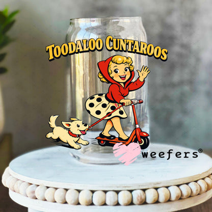 UV DTF Decal - Toodaloo Cuntaroos 16oz Libbey Glass Original Size Weefers