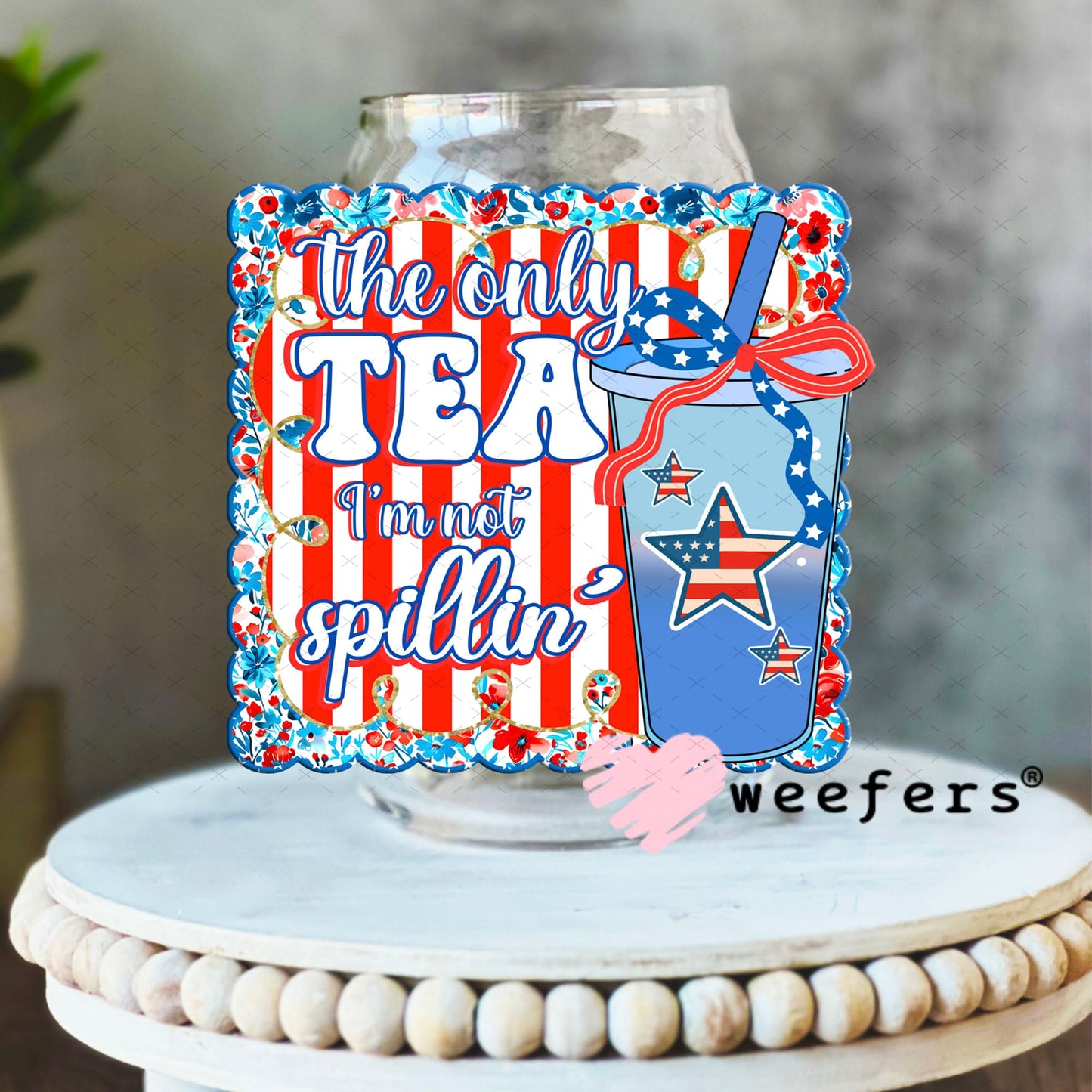 UV DTF Decal - The Only Tea I'm Not Spillin' 16oz Libbey Glass Original Size Weefers