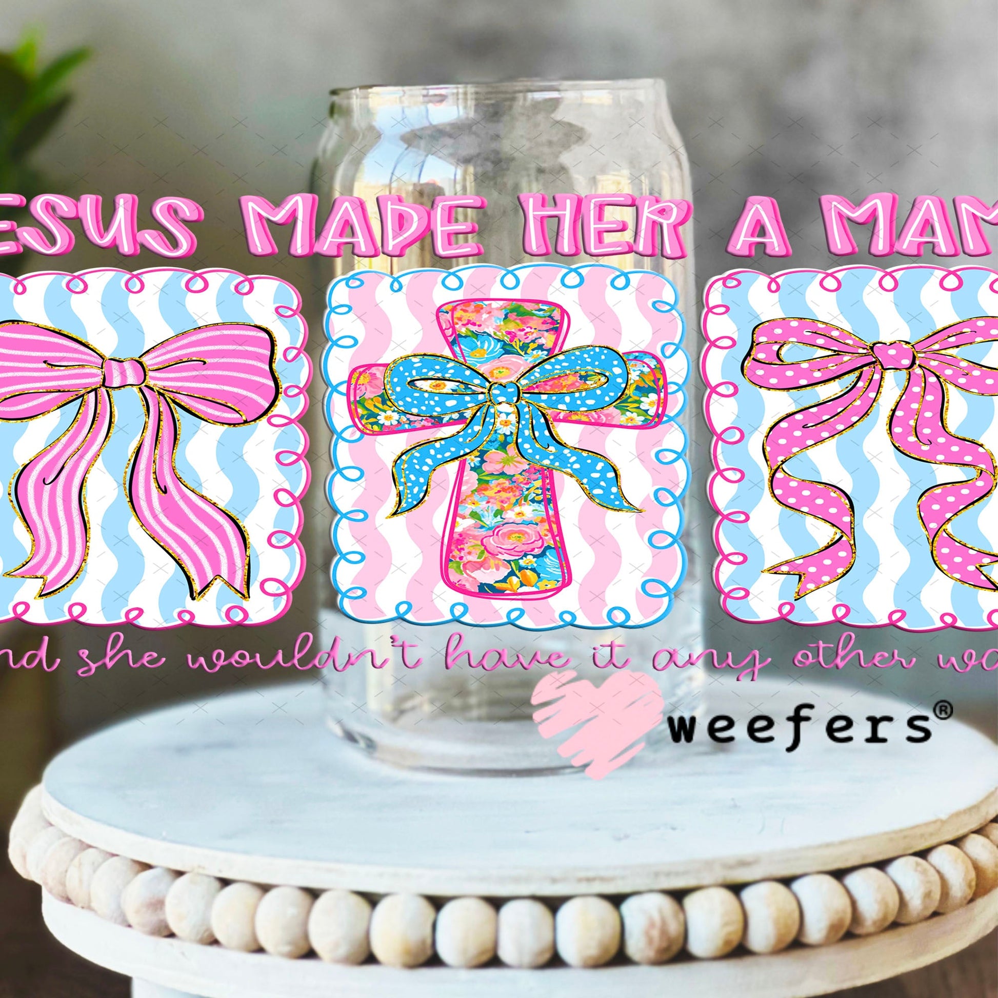 UV DTF Cup Wraps - Jesus Made Her a Mama 16oz Libbey Glass Original Size Weefers