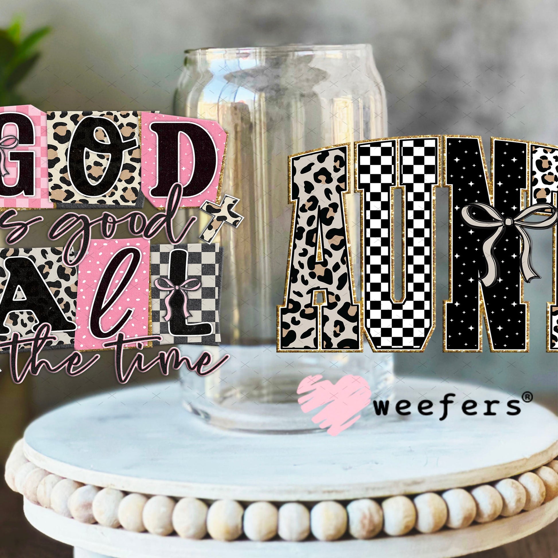 UV DTF Cup Wraps - God is Good all the Time Aunt 16oz Libbey Glass Original Size Weefers