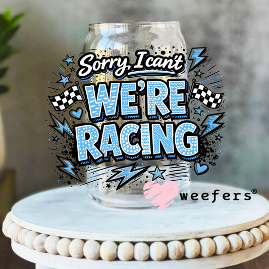 UV DTF Decal - Sorry I Can't We're Racing Blue 16oz Libbey Glass Original Size Weefers