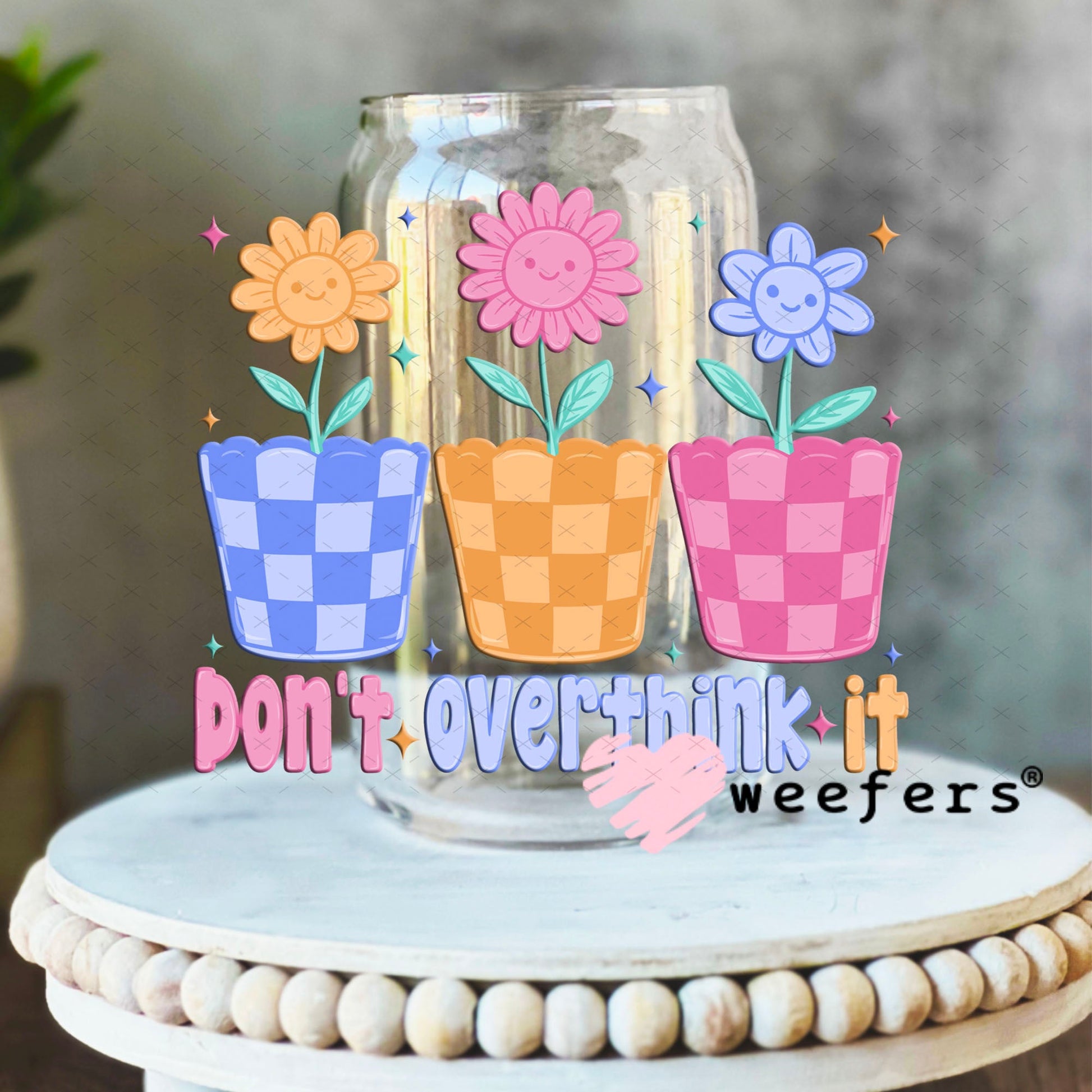UV DTF Decal - Don't Overthink it 16oz Libbey Glass Original Size Weefers