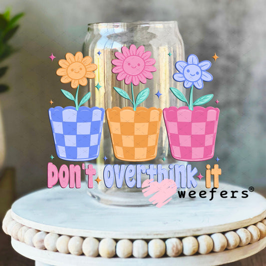 UV DTF Decal - Don't Overthink it 16oz Libbey Glass Original Size Weefers