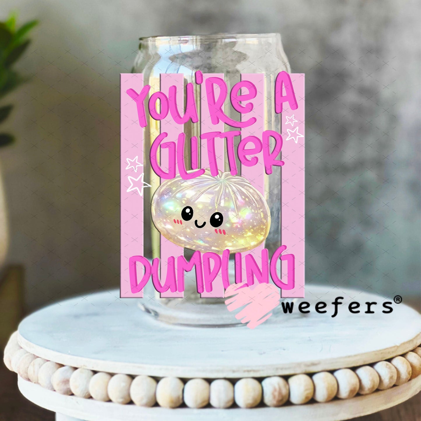 UV DTF Decal - You're a Glitter Dumpling 16oz Libbey Glass Original Size Weefers