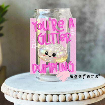 UV DTF Decal - You're a Glitter Dumpling 16oz Libbey Glass Original Size Weefers