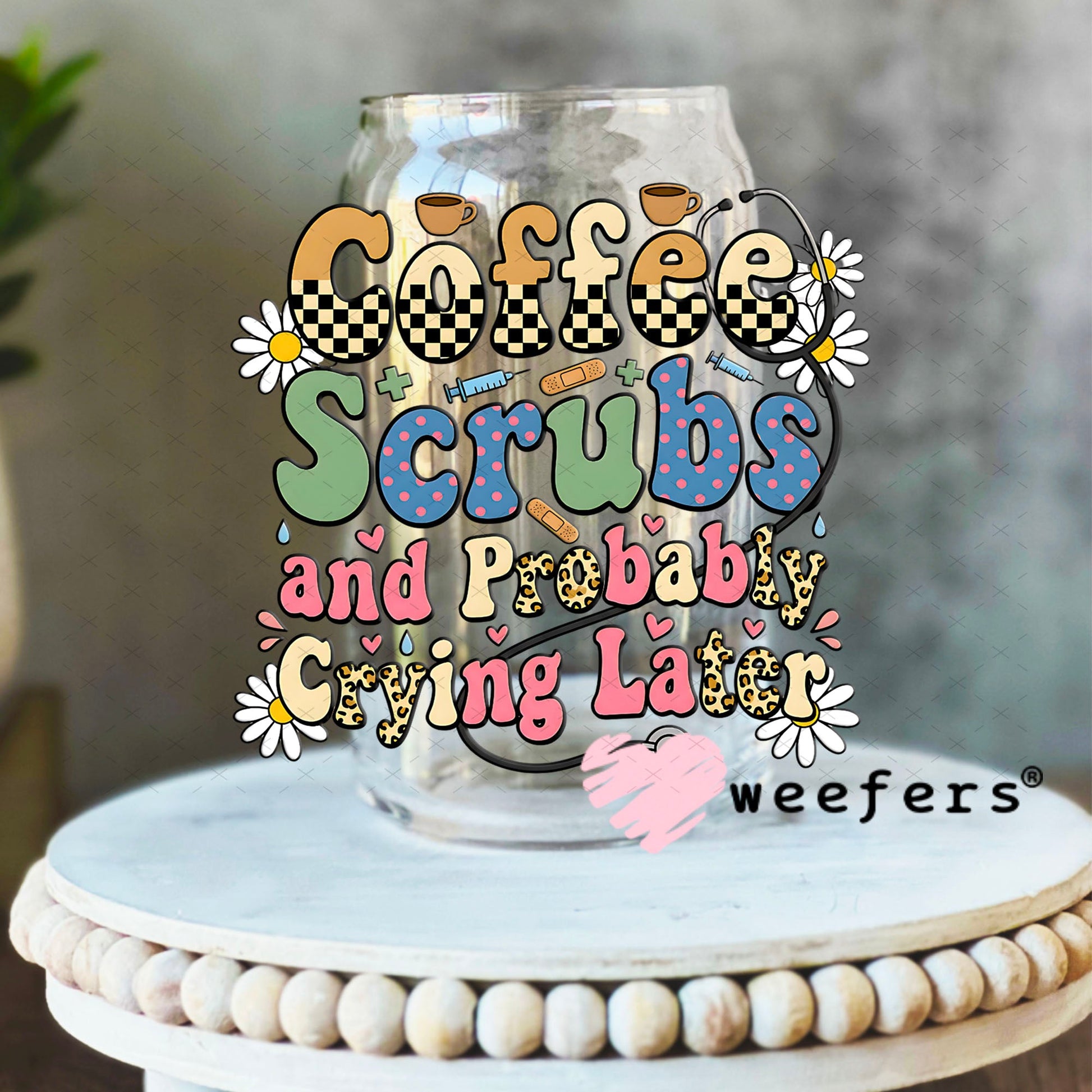 UV DTF Decal - Coffee Scrubs and Probably Crying Later 16oz Libbey Glass Original Size Weefers