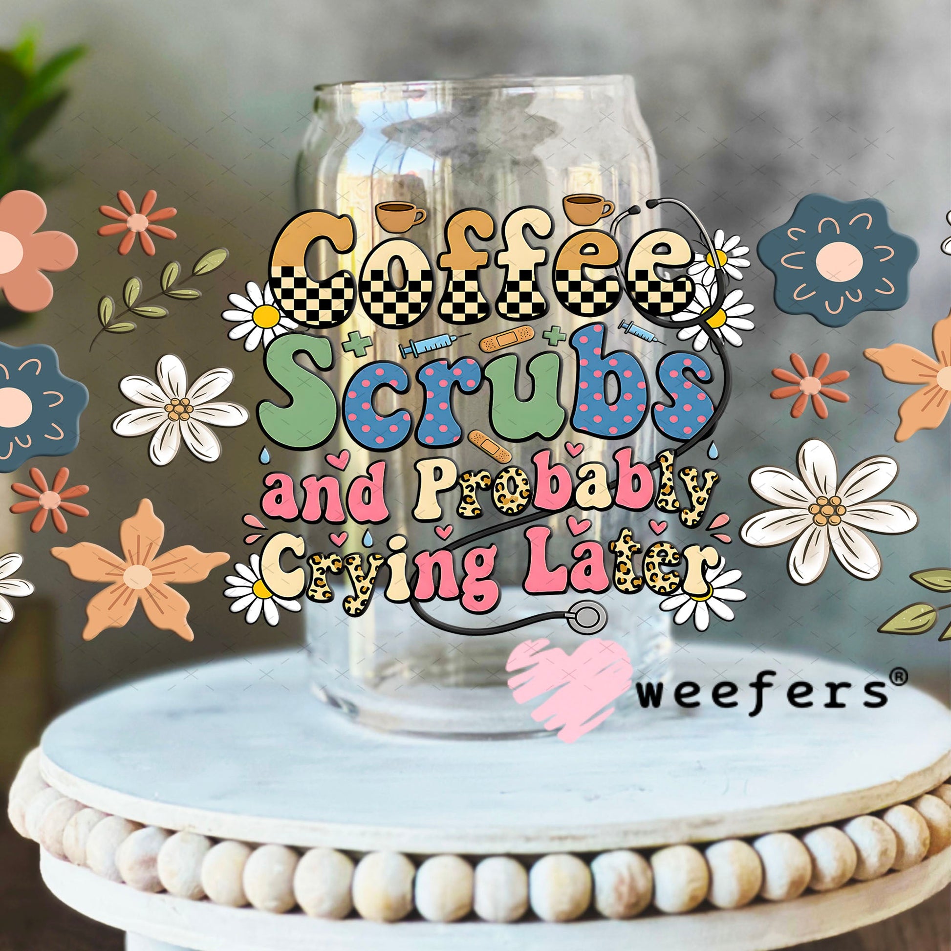 UV DTF Cup Wraps - Coffee Scrubs and Probably Crying Later - Weefers® Exclusive 16oz Libbey Glass Original Size Weefers