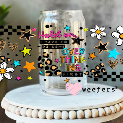 UV DTF Cup Wraps - Hold On Overthink 16oz Libbey Glass Original Size Weefers