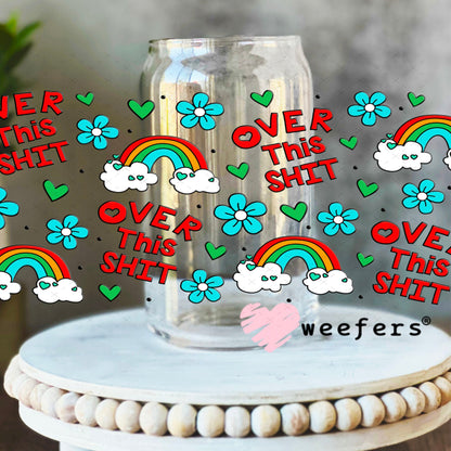 UV DTF Cup Wraps - Over this Sh$t 16oz Libbey Glass Original Size Weefers