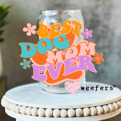 UV DTF Decal - Best Dog Mom Ever 16oz Libbey Glass Original Size Weefers