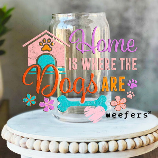 UV DTF Decal - Home is Where The Dogs Are 16oz Libbey Glass Original Size Weefers