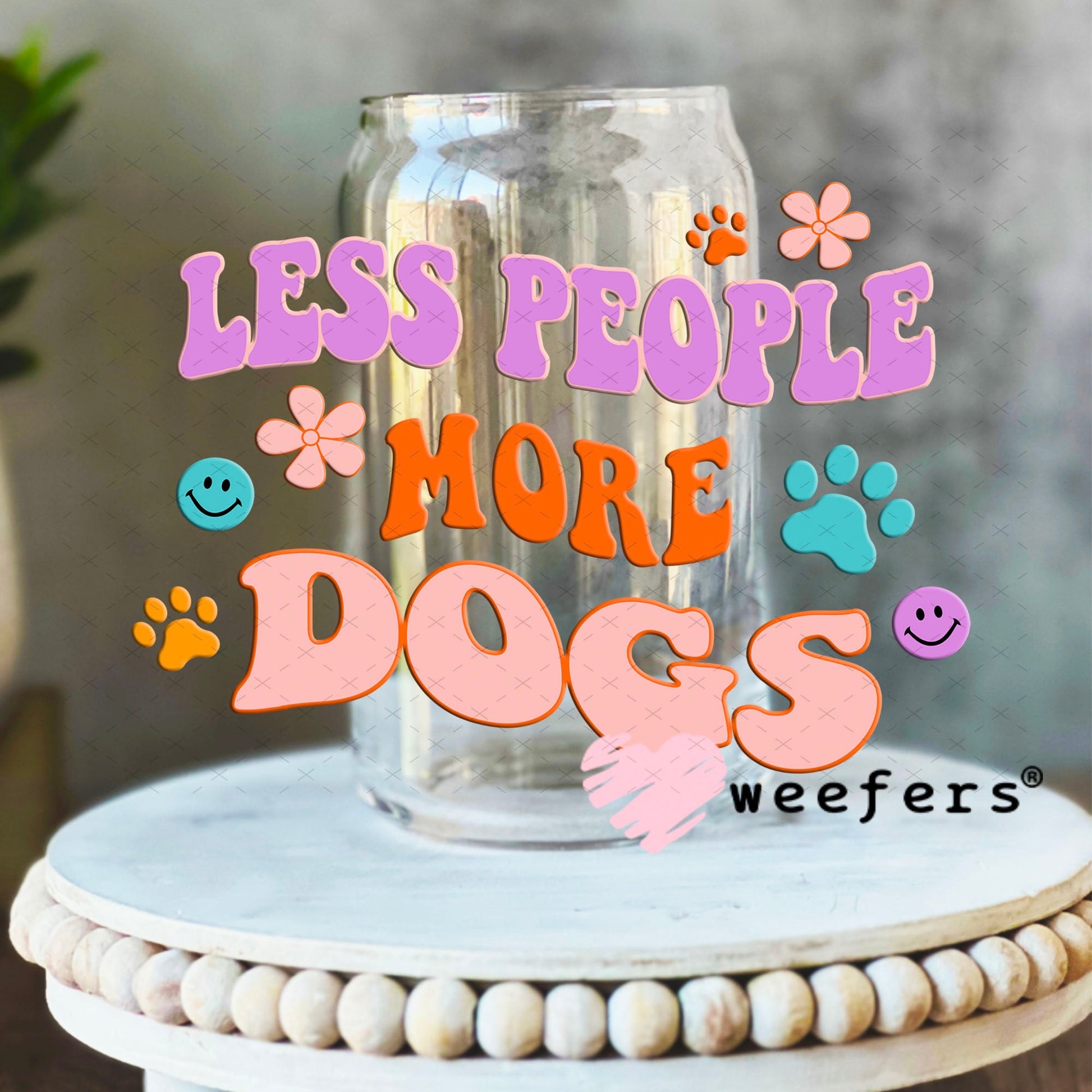 UV DTF Decal - Less People More Dogs 16oz Libbey Glass Original Size Weefers