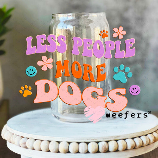 UV DTF Decal - Less People More Dogs 16oz Libbey Glass Original Size Weefers