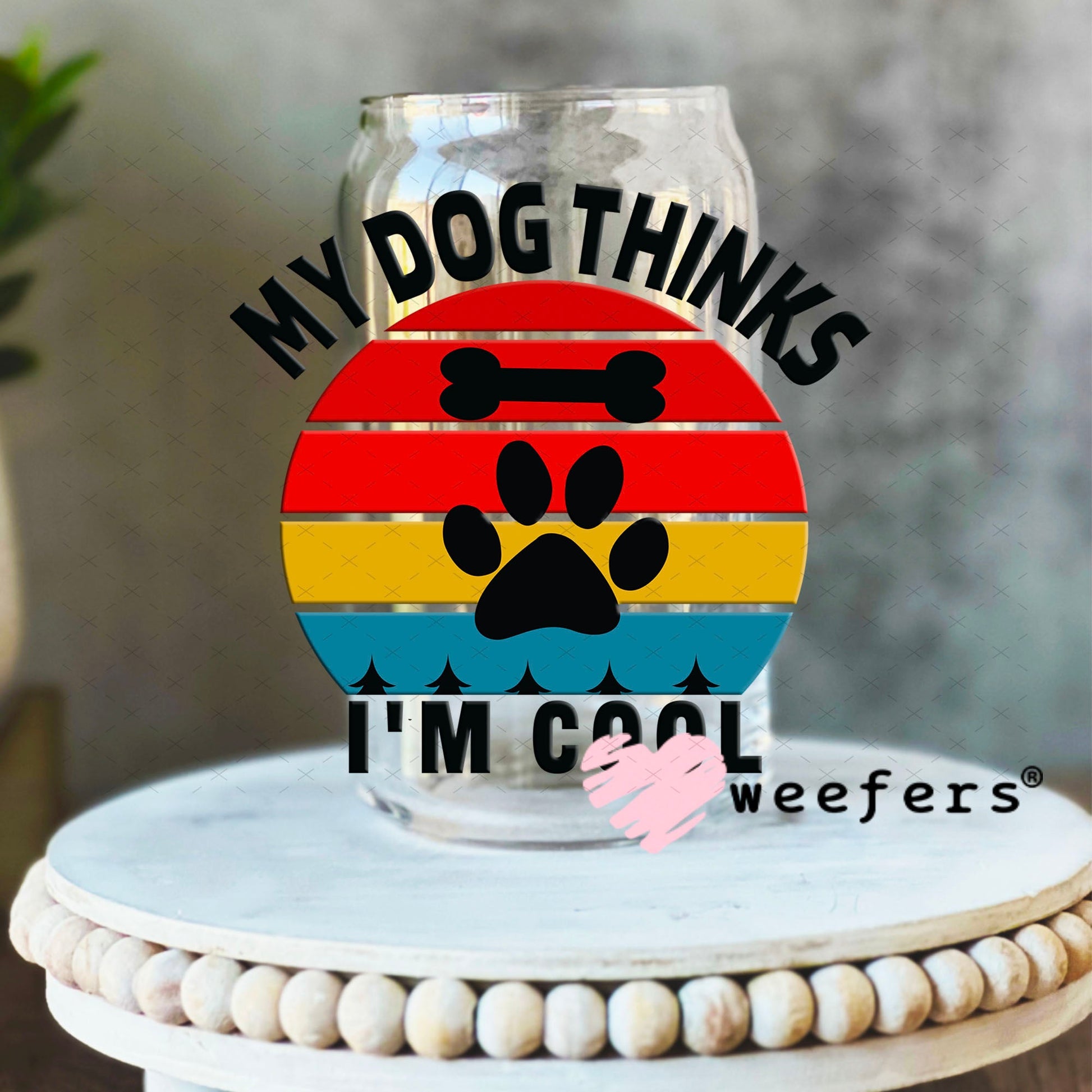 UV DTF Decal - My Dog Thinks I'm Cool 16oz Libbey Glass Original Size Weefers