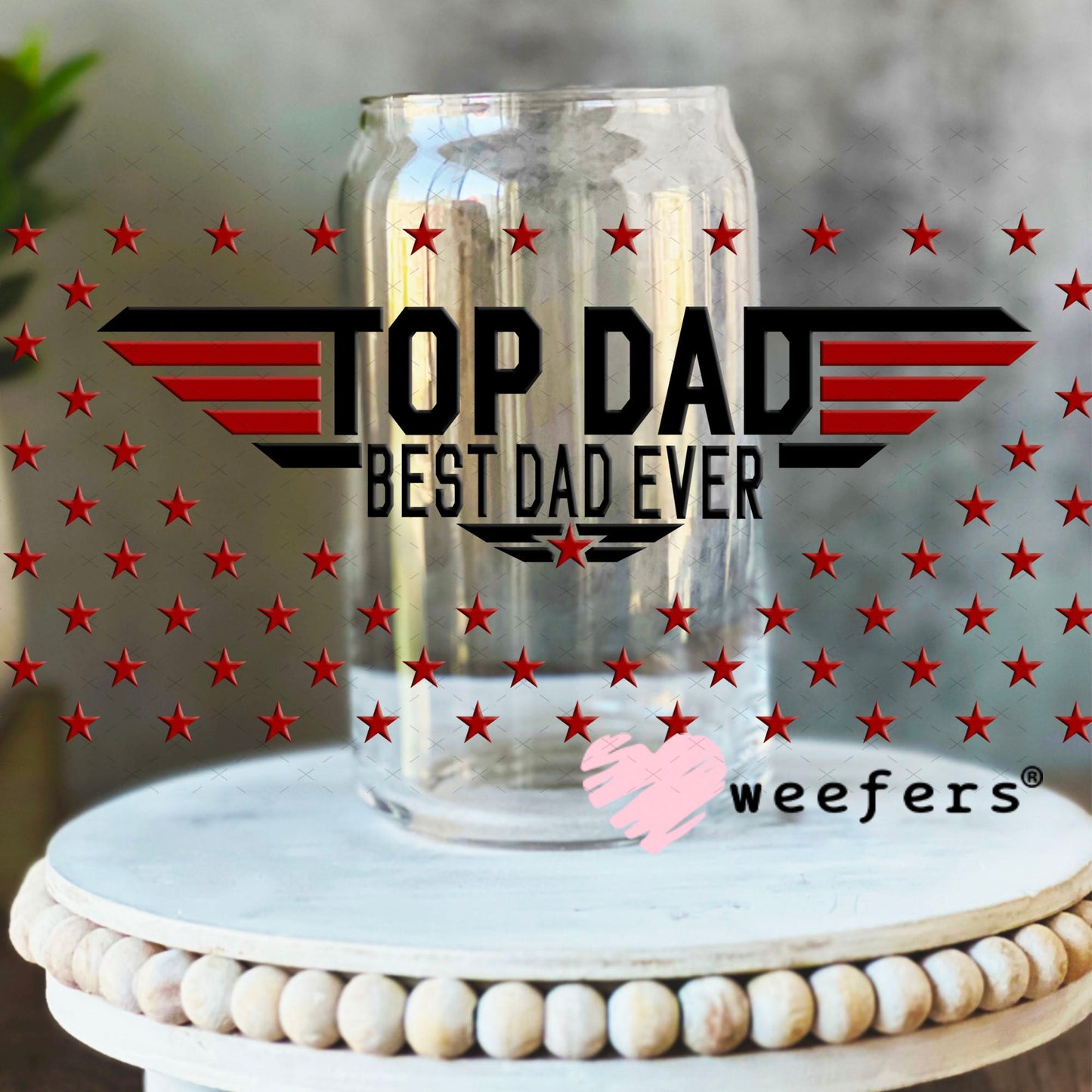 UV DTF Cup Wraps - Top Dad Best Dad Ever 16oz Libbey Glass Original Size Weefers