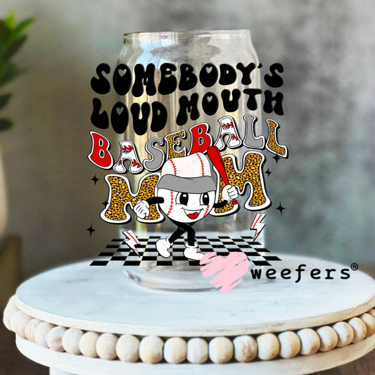 UV DTF Decal - Somebody's Loud Mouth Baseball Mom 16oz Libbey Glass Original Size Weefers