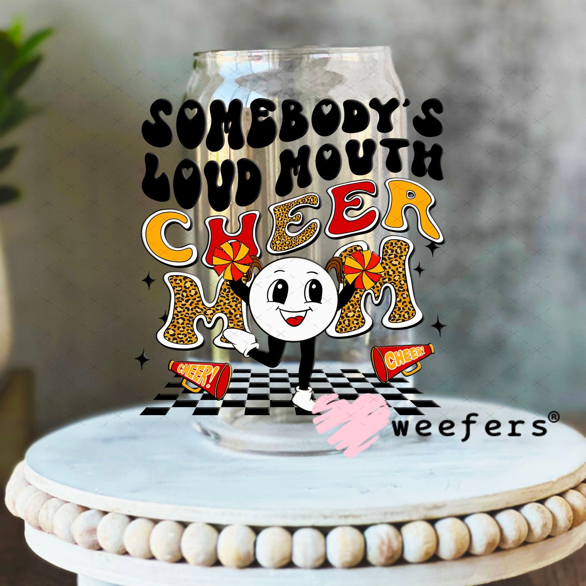 UV DTF Decal - Somebody's Loud Mouth Cheer Mom 16oz Libbey Glass Original Size Weefers