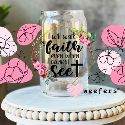 UV DTF Cup Wraps - I will Walk by Faith 16oz Libbey Glass Original Size Weefers