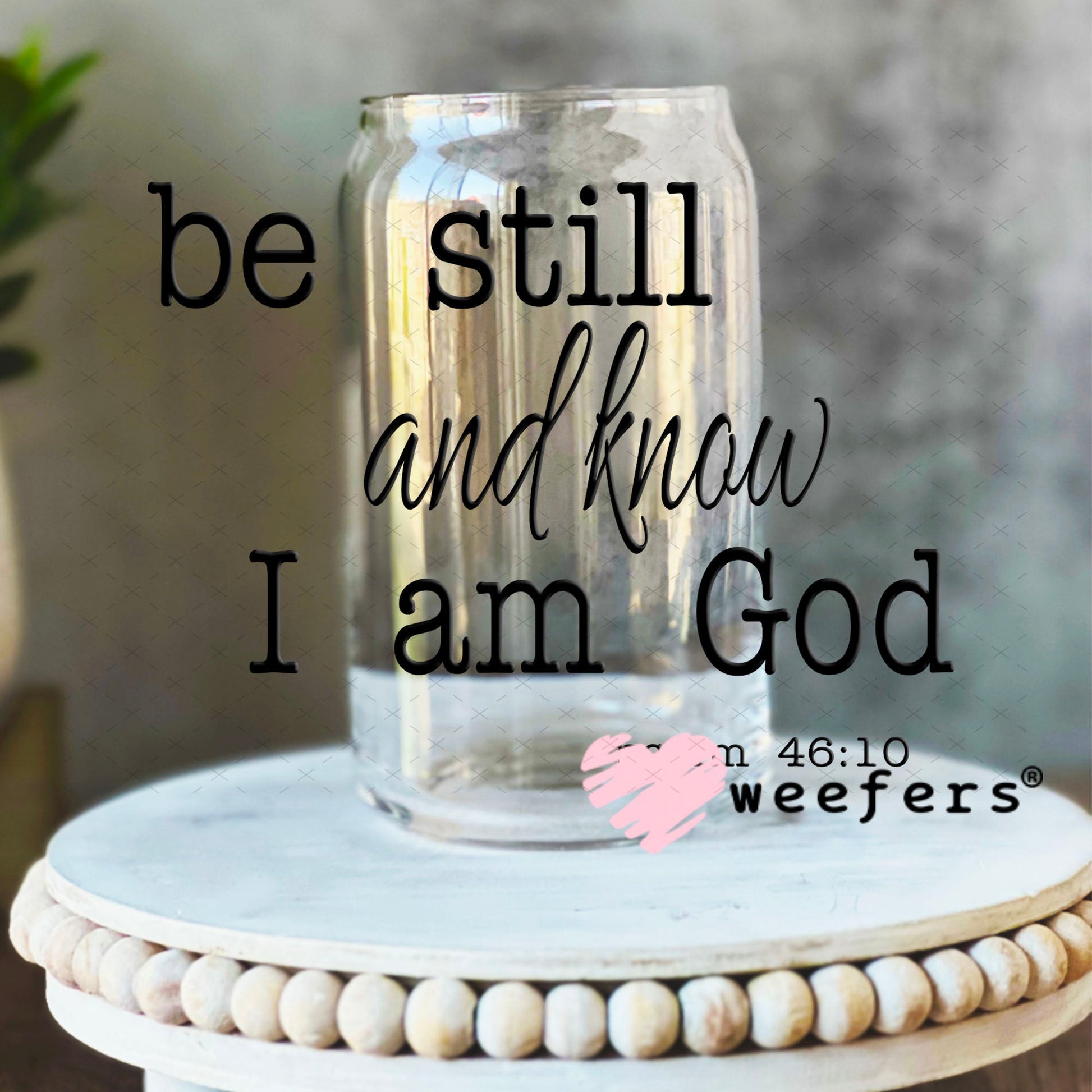 UV DTF Decal - Be Still and Know I am God 16oz Libbey Glass Original Size Weefers